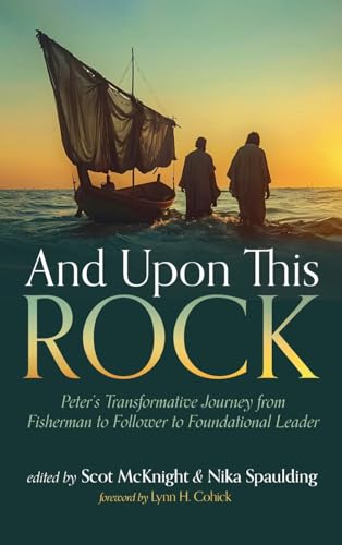 And Upon This Rock: Peter's Transformative Journey from Fisherman to Follower to Foundational Leader And Upon This Rock: Peter's Transformative Journey from Fisherman to Follower to Foundational Leader von Cascade Books