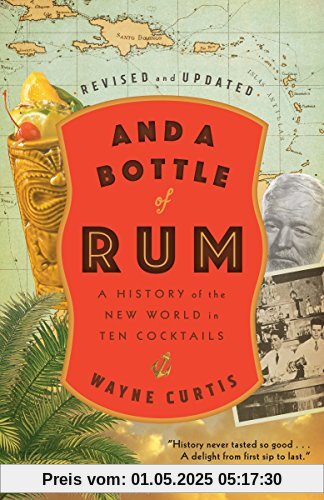 And a Bottle of Rum, Revised and Updated: A History of the New World in Ten Cocktails And a Bottle of Rum, Revised and Updated: A History of the New World in Ten Cocktails