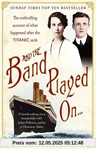 And the Band Played On: The enthralling account of what happened after the Titanic sank