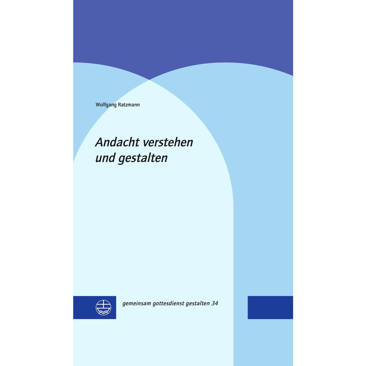 Andacht verstehen und gestalten von Evangelische Verlagsansta