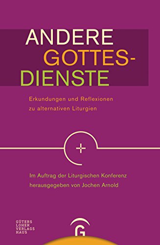Andere Gottesdienste: Erkundungen und Reflexionen zu alternativen Liturgien von Guetersloher Verlagshaus