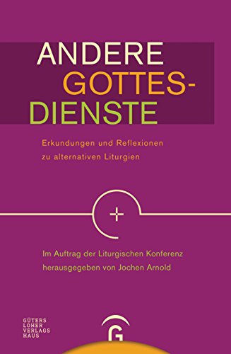 Andere Gottesdienste: Erkundungen und Reflexionen zu alternativen Liturgien