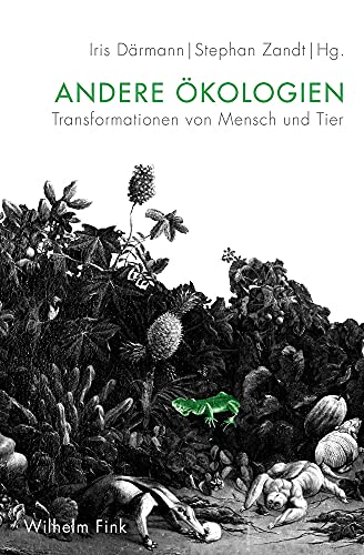 Andere Ökologien: Transformationen von Mensch und Tier Andere Ökologien: Transformationen von Mensch und Tier