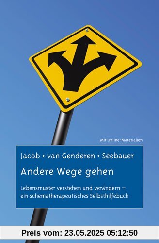 Andere Wege gehen: Lebensmuster verstehen und verändern - ein schematherapeutisches Selbsthilfebuch. Mit Online-Materialien