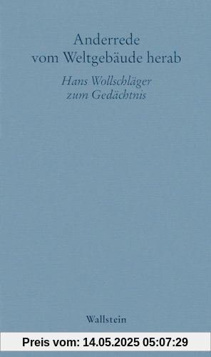 Anderrede vom Weltgebäude herab. Hans Wollschläger zum Gedächtnis