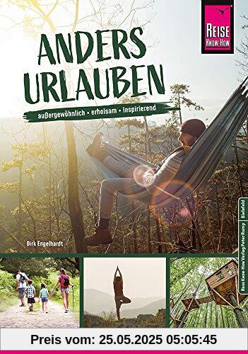 Anders urlauben: Alternative Reiseideen für Deutschland, Österreich und die Schweiz Außergewöhnlich, erholsam, inspirierend (Reiseführer)