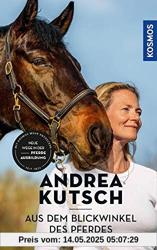 Andrea Kutsch - Aus dem Blickwinkel des Pferdes: Neue Wege der Pferdeausbildung