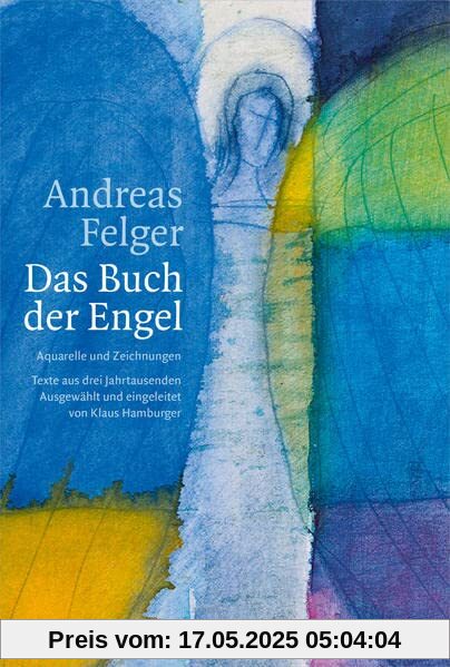 Andreas Felger - Das Buch der Engel: Aquarelle und Zeichnungen. Texte aus drei Jahrtausenden. Andreas Felger - Das Buch der Engel: Aquarelle und Zeichnungen. Texte aus drei Jahrtausenden.