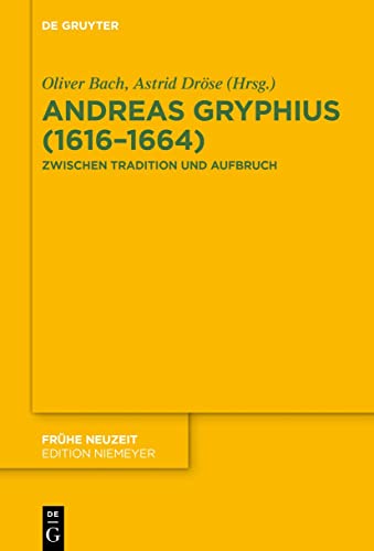 Andreas Gryphius (1616–1664): Zwischen Tradition und Aufbruch (Frühe Neuzeit, 231, Band 231) von De Gruyter
