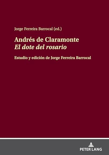 Andrés de Claramonte El dote del rosario"": Estudio y edición de Jorge Ferreira Barrocal von Peter Lang