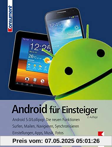 Android für Einsteiger: Für aktuelle Handys und Android-Versionen. Surfen, Kommunizieren, Synchronisieren, Backup. Einstellungen, Apps, Medien, Sicherheit