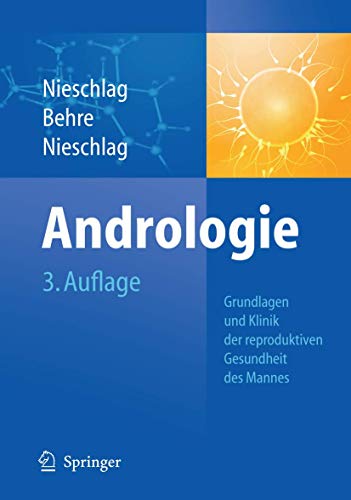 Andrologie: Grundlagen und Klinik der reproduktiven Gesundheit des Mannes Andrologie: Grundlagen und Klinik der reproduktiven Gesundheit des Mannes