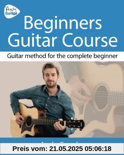 Andy Guitar Beginner's Guitar Course: Guitar Method for the Complete Beginner
