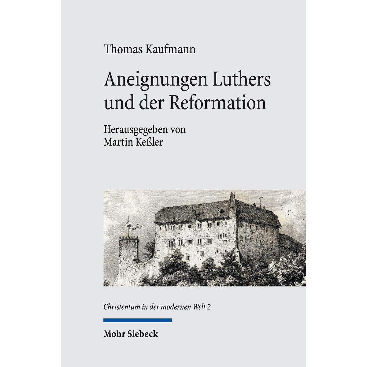 Aneignungen Luthers und der Reformation Aneignungen Luthers und der Reformation von Mohr Siebeck GmbH & Co. K