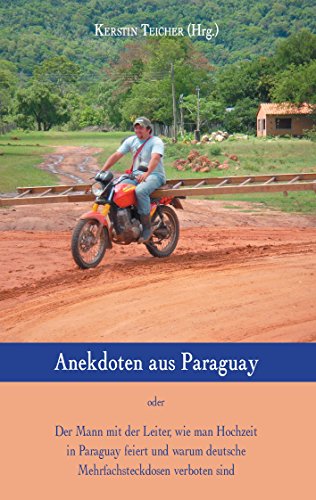 Anekdoten aus Paraguay: Der Mann mit der Leiter, wie man Hochzeit in Paraguay feiert und warum deutsche Mehrfachsteckdosen verboten sind Anekdoten aus Paraguay: Der Mann mit der Leiter, wie man Hochzeit in Paraguay feiert und warum deutsche Mehrfachsteckdosen verboten sind
