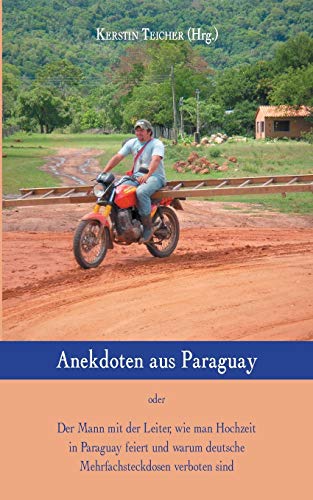 Anekdoten aus Paraguay: Der Mann mit der Leiter, wie man Hochzeit in Paraguay feiert und warum deutsche Mehrfachsteckdosen verboten sind Anekdoten aus Paraguay: Der Mann mit der Leiter, wie man Hochzeit in Paraguay feiert und warum deutsche Mehrfachsteckdosen verboten sind