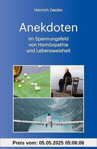 Anekdoten im Spannungsfeld von Homöopathie und Lebensweisheit: Kleine Geschichten, Erlebnisse, Erzählungen und Zitate aus dem Bereich Homöopathie und Lebensweisheit.