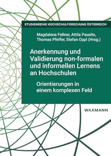 Anerkennung und Validierung non-formalen und informellen Lernens an Hochschulen: Orientierungen in einem komplexen Feld (Studienreihe Hochschulforschung Österreich) von Waxmann
