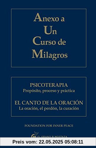 Anexo a Un Curso de Milagros: Psicoterapia. Propósito, proceso y práctica. El canto de la oración. La oración, el perdón, la curación.