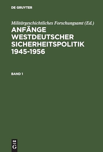 Anfänge Westdeutscher Sicherheitspolitik: 1945–1956 Anfänge Westdeutscher Sicherheitspolitik: 1945–1956 von De Gruyter Oldenbourg