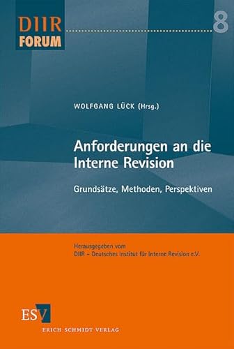 Anforderungen an die Interne Revision: Grundsätze, Methoden, Perspektiven (DIIR-Forum) von Erich Schmidt Verlag