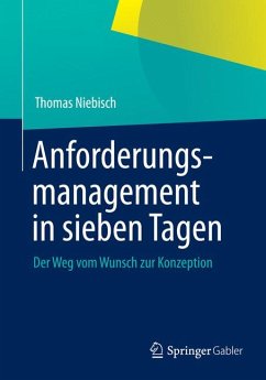 Anforderungsmanagement in sieben Tagen (eBook, PDF) von Springer Berlin