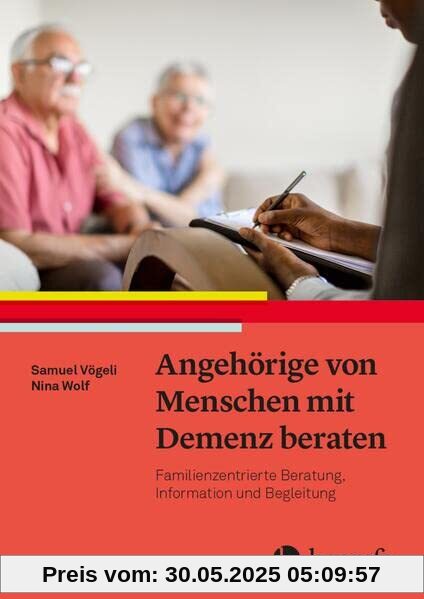 Angehörige von Menschen mit Demenz beraten: Familienzentrierte Beratung, Information und Begleitung