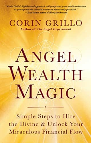 Angel Wealth Magic: Simple Steps to Hire the Divine & Unlock Your Miraculous Financial Flow Angel Wealth Magic: Simple Steps to Hire the Divine & Unlock Your Miraculous Financial Flow