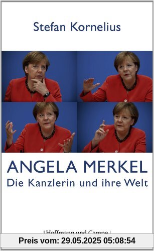 Angela Merkel: Die Kanzlerin und ihre Welt