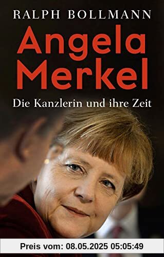 Angela Merkel: Die Kanzlerin und ihre Zeit (Beck Paperback)