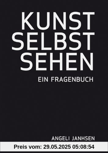 Angeli Janhsen - KUNST SELBST SEHEN - Ein Fragenbuch Angeli Janhsen - KUNST SELBST SEHEN - Ein Fragenbuch