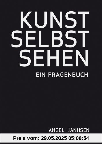 Angeli Janhsen - KUNST SELBST SEHEN - Ein Fragenbuch