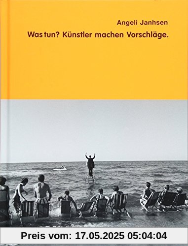 Angeli Janhsen - Was tun?: Künstler machen Vorschläge