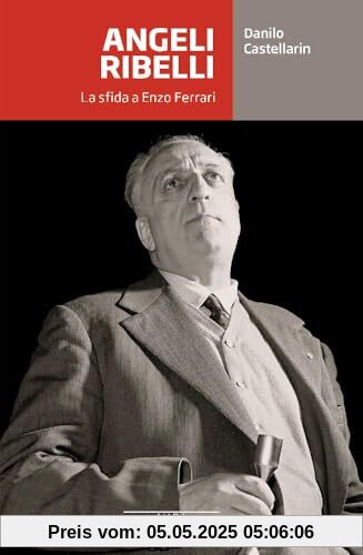 Angeli ribelli. La sfida a Enzo Ferrari (Grandi corse su strada e rallies)