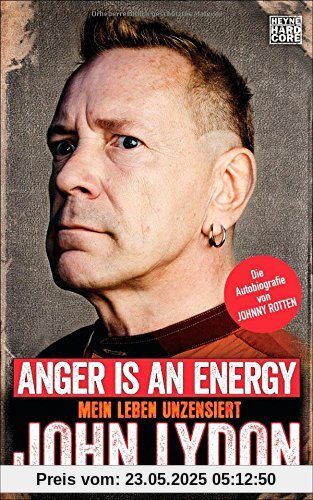 Anger is an Energy: Mein Leben unzensiert. Die Autobiografie von Johnny Rotten Anger is an Energy: Mein Leben unzensiert. Die Autobiografie von Johnny Rotten
