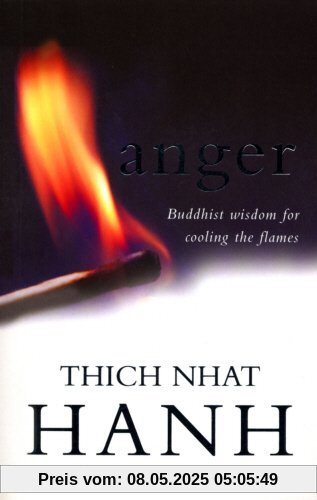 Anger: Buddhist Wisdom for Cooling the Flames: Buddist Wisdom for Cooling the Flames