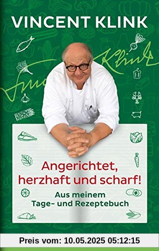 Angerichtet, herzhaft und scharf!: Aus meinem Tage- und Rezeptebuch