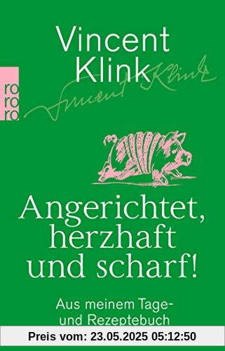 Angerichtet, herzhaft und scharf!: Aus meinem Tage- und Rezeptebuch