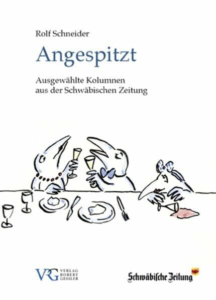 Angespitzt: Ausgewählte Kolumnen aus der Schwäbischen Zeitung Angespitzt: Ausgewählte Kolumnen aus der Schwäbischen Zeitung