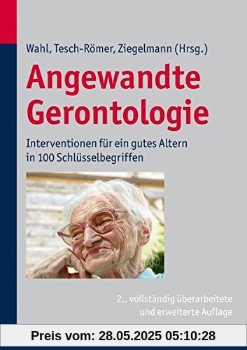 Angewandte Gerontologie: Interventionen für ein gutes Altern in 100 Schlüsselbegriffen