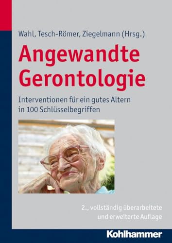 Angewandte Gerontologie: Interventionen für ein gutes Altern in 100 Schlüsselbegriffen