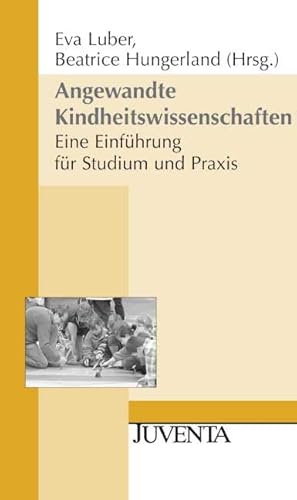 Angewandte Kindheitswissenschaften: Eine Einführung für Studium und Praxis (Juventa Paperback)