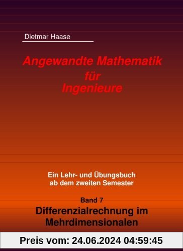 Angewandte Mathematik fuer Ingenieure: Band 7: Differenzialrechnung im Mehrdimensionalen