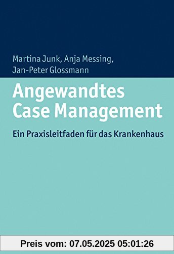 Angewandtes Case Management: Ein Praxisleitfaden für das Krankenhaus