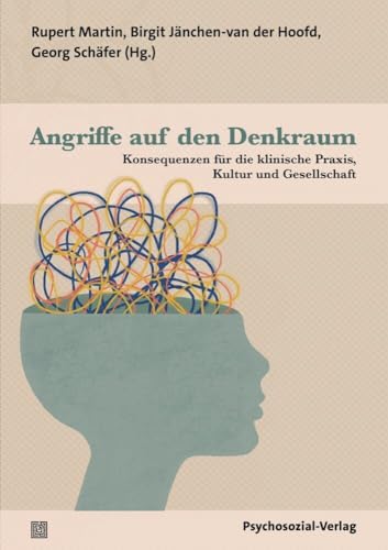 Angriffe auf den Denkraum: Konsequenzen für die klinische Praxis, Kultur und Gesellschaft. Eine Publikation der DGPT (Bibliothek der Psychoanalyse) von Psychosozial Verlag GbR