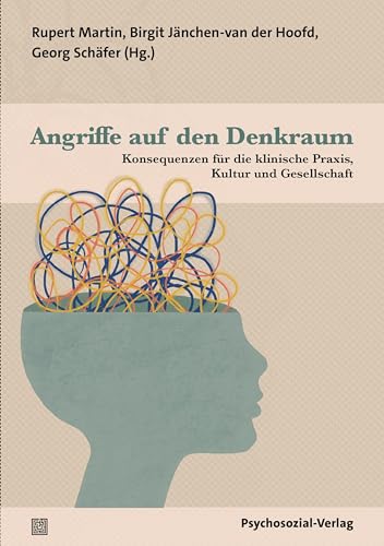 Angriffe auf den Denkraum: Konsequenzen für die klinische Praxis, Kultur und Gesellschaft. Eine Publikation der DGPT (Bibliothek der Psychoanalyse)