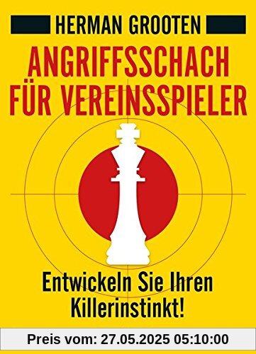 Angriffsschach für Vereinsspieler: Entwickeln Sie Ihren Killerinstinkt!