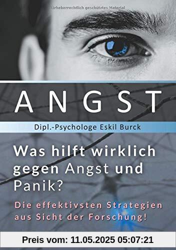 Angst - Was hilft wirklich gegen Angst und Panikattacken?: Die effektivsten Strategien gegen Angst und Panik aus Sicht der Forschung Angst - Was hilft wirklich gegen Angst und Panikattacken?: Die effektivsten Strategien gegen Angst und Panik aus Sicht der Forschung