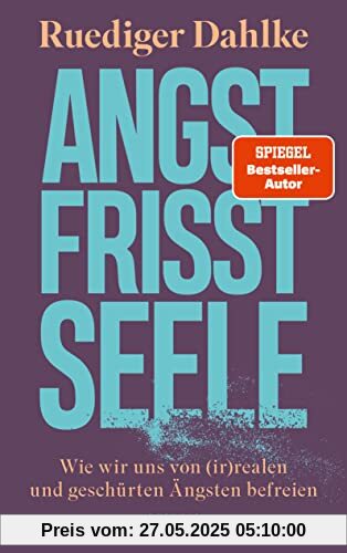 Angst frisst Seele: Wie wir uns von (ir)realen und geschürten Ängsten befreien