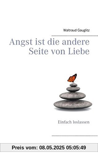 Angst ist die andere Seite von Liebe: Einfach loslassen